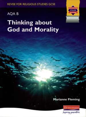 Revise for GCSE Religious Studies AQA B: Thinking about God and Morality de Ms Marianne Fleming