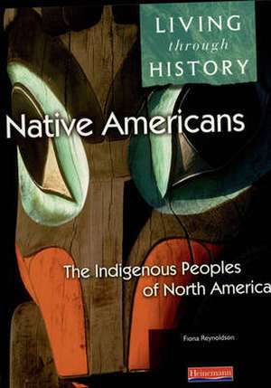 Living Through History: Core Book. Native Americans - Indigenous Peoples of North America de Fiona Reynoldson