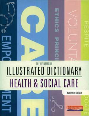 Illustrated Dictionary of Health and Social Care de Yvonne Nolan