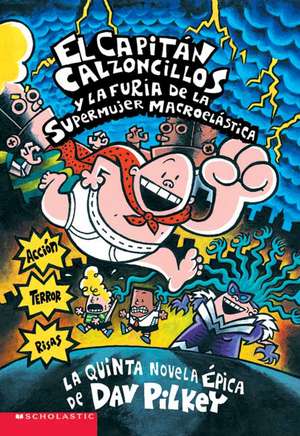 El Capitan Calzoncillos y La Furia de La Supermujer Macroelastica: (Spanish Language Edition of Captain Underpants and the Wrath of the Wicked Wedgie de Dav Pilkey