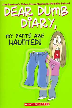 Dear Dumb Diary #2: My Pants Are Haunted de Jim Benton