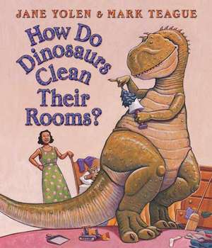 How Do Dinosaurs Clean Their Rooms? de Jane Yolen