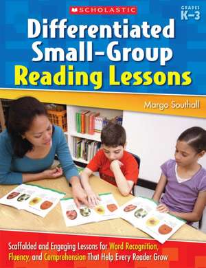 Differentiated Small-Group Reading Lessons: K-3 de Margo Southall