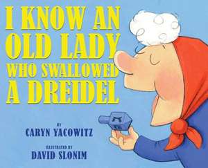 I Know an Old Lady Who Swallowed a Dreidel de Caryn Yacowitz