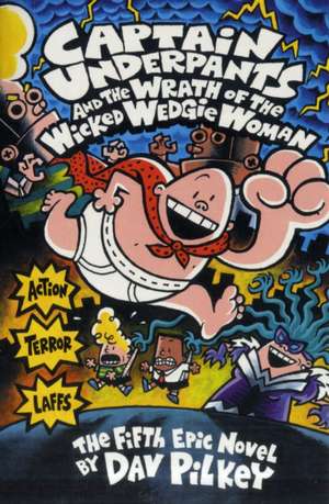 Captain Underpants and the Wrath of the Wicked Wedgie Woman de Dav Pilkey