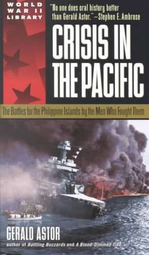 Crisis in the Pacific: The Battles for the Philippine Islands by the Men Who Fought Them de Gerald Astor