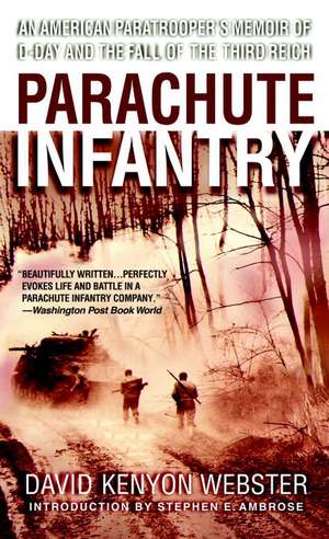 Parachute Infantry: An American Paratrooper's Memoir of D-Day and the Fall of the Third Reich de David Kenyon Webster