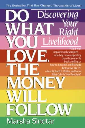 Do What You Love, the Money Will Follow: Discovering Your Right Livelihood de Marsha Sinetar