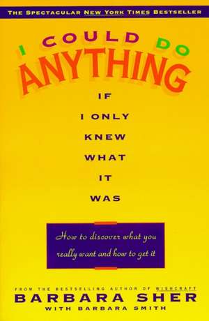 I Could Do Anything If I Only Knew What It Was: How to Discover What You Really Want and How to Get It de Barbara Sher