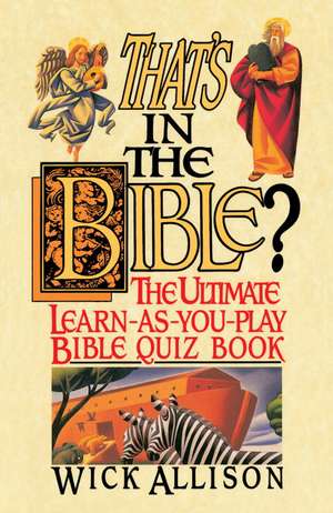 That's in the Bible?: The Ultimate Learn-As-You-Play Bible Quizbook de Wick Allison