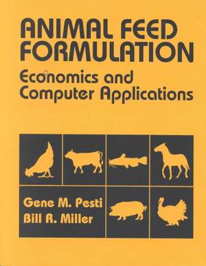 Animal Feed Formulation: Economic and Computer Applications de Gene M. Pesti