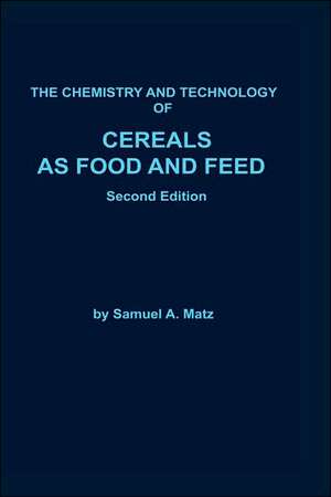 Chemistry and Technology of Cereals as Food and Feed de Samuel A. Matz