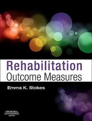 Rehabilitation Outcome Measures de Emma K Stokes