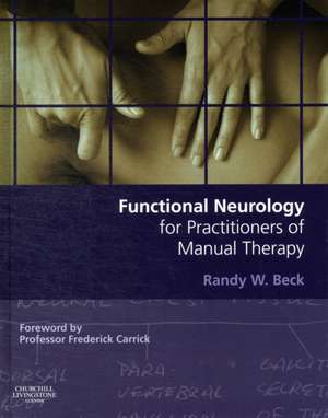 Functional Neurology for Practitioners of Manual Therapy de Randy W. Beck