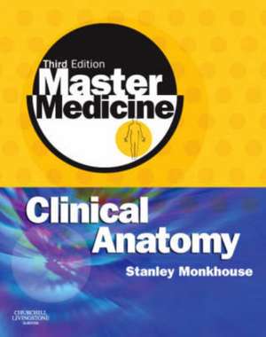 Master Medicine: Clinical Anatomy de Dr. W. Stanley Monkhouse