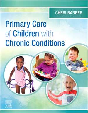 Primary Care of Children with Chronic Conditions de Cheri Barber