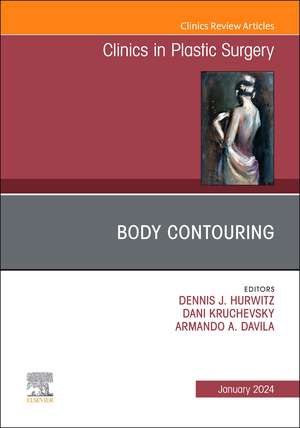 Body Contouring, An Issue of Clinics in Plastic Surgery de Dennis J Hurwitz