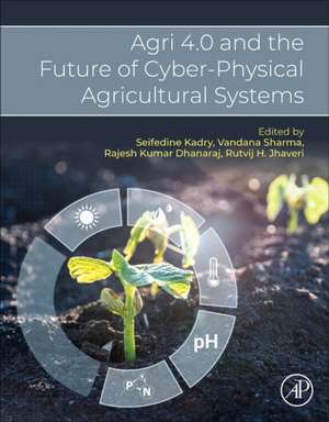 Agri 4.0 and the Future of Cyber-Physical Agricultural Systems de Seifedine Kadry