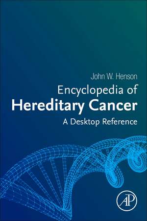 Encyclopedia of Hereditary Cancer: A Desktop Reference de John W. Henson