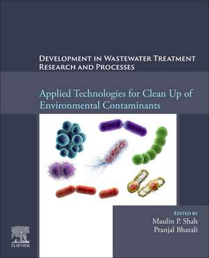 Development in Waste Water Treatment Research and Processes: Applied Technologies for Clean Up of Environmental Contaminants de Maulin P. Shah