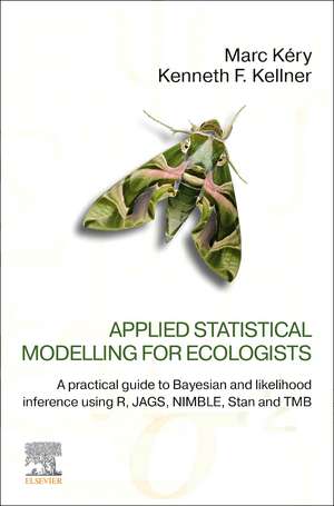 Applied Statistical Modelling for Ecologists: A Practical Guide to Bayesian and Likelihood Inference Using R, JAGS, NIMBLE, Stan and TMB de Marc Kéry