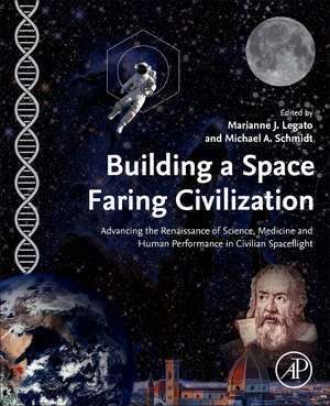 Building a Space-Faring Civilization: Advancing the Renaissance of Science, Medicine and Human Performance in Civilian Spaceflight de Michael Schmidt A