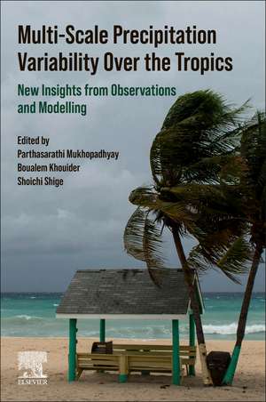 Multi-Scale Precipitation Variability Over the Tropics: New Insights from Observations and Modelling de Parthasarathi Mukhopadhyay