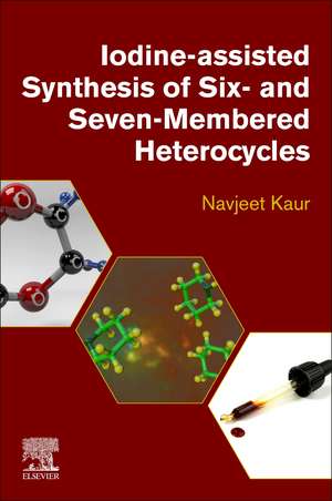 Iodine-Assisted Synthesis of Six- and Seven-Membered Heterocycles de Navjeet Kaur