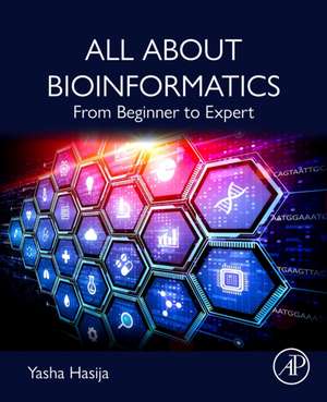 All About Bioinformatics: From Beginner to Expert de Yasha Hasija