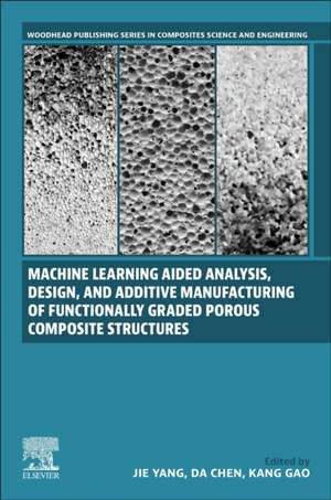 Machine Learning Aided Analysis, Design, and Additive Manufacturing of Functionally Graded Porous Composite Structures de Jie Yang