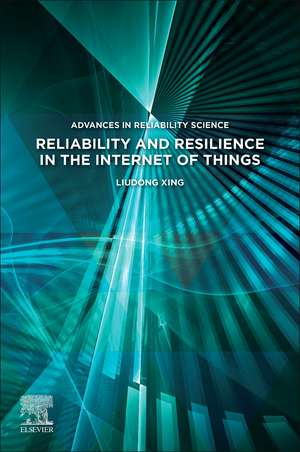 Reliability and Resilience in the Internet of Things de Liudong Xing