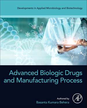 Advanced Biologic Drugs and Manufacturing Process de Basanta Kumara Behera