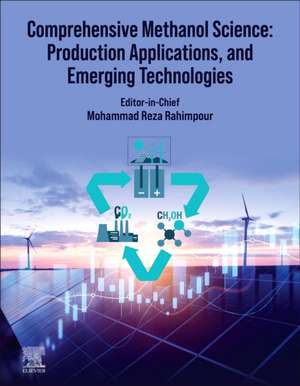 Comprehensive Methanol Science: Production, Applications, and Emerging Technologies de Mohammad Reza Rahimpour