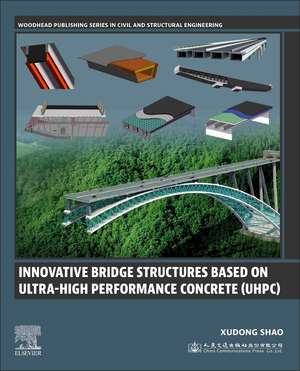 Innovative Bridge Structures Based on Ultra-High Performance Concrete (UHPC) de Xudong Shao