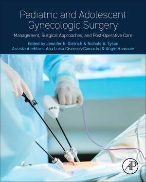 Pediatric and Adolescent Gynecologic Surgery: Management, Surgical Approaches, and Post-Operative Care de Jennifer E Dietrich