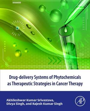 Drug-delivery systems of phytochemicals as therapeutic strategies in cancer therapy de Akhileshwar Kumar Srivastava