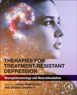 Therapies for Treatment-Resistant Depression: Neuropharmacology and Neurostimulation de James Murrough