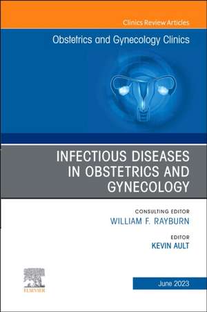 Infectious Diseases in Obstetrics and Gynecology, An Issue of Obstetrics and Gynecology Clinics de Kevin Ault