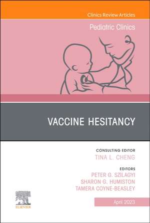 Vaccine Hesitancy, An Issue of Pediatric Clinics of North America de Peter G. Szilagyi