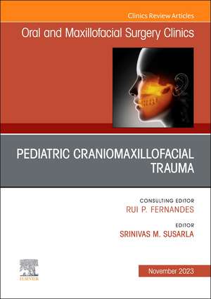 Pediatric Craniomaxillofacial Trauma, An Issue of Oral and Maxillofacial Surgery Clinics of North America de Srinivas M. Susarla