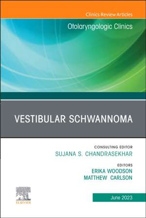 Vestibular Schwannoma, An Issue of Otolaryngologic Clinics of North America de Erika Woodson