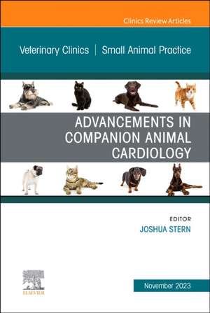 Advancements in Companion Animal Cardiology, An Issue of Veterinary Clinics of North America: Small Animal Practice de Joshua Stern