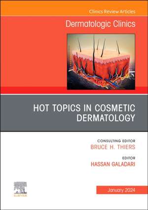 Hot Topics in Cosmetic Dermatology, An Issue of Dermatologic Clinics de Hassan Galadari