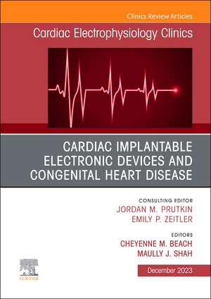 Cardiac Implantable Electronic Devices and Congenital Heart Disease, An Issue of Cardiac Electrophysiology Clinics de Cheyenne M. Beach