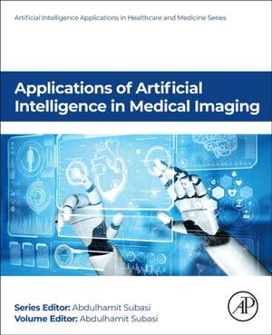 Applications of Artificial Intelligence in Medical Imaging de Abdulhamit Subasi