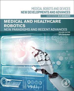 Medical and Healthcare Robotics: New Paradigms and Recent Advances de Olfa Boubaker