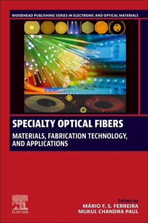 Specialty Optical Fibers: Materials, Fabrication Technology, and Applications de Mário Fernando Santos Ferreira