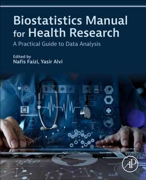 Biostatistics Manual for Health Research: A Practical Guide to Data Analysis de Nafis Faizi