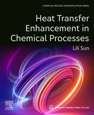 Heat Transfer Enhancement in Chemical Processes de Lili Sun