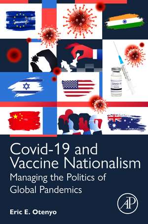 Covid-19 and Vaccine Nationalism: Managing the Politics of Global Pandemics de Eric E. Otenyo